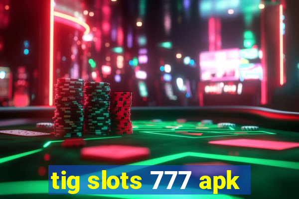 tig slots 777 apk